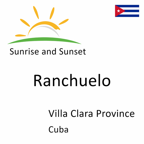 Sunrise and sunset times for Ranchuelo, Villa Clara Province, Cuba