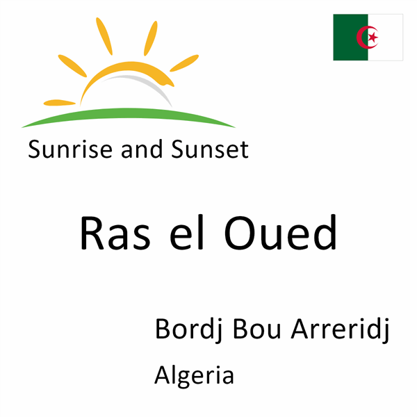 Sunrise and sunset times for Ras el Oued, Bordj Bou Arreridj, Algeria