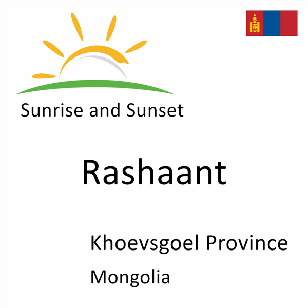 Sunrise and sunset times for Rashaant, Khoevsgoel Province, Mongolia