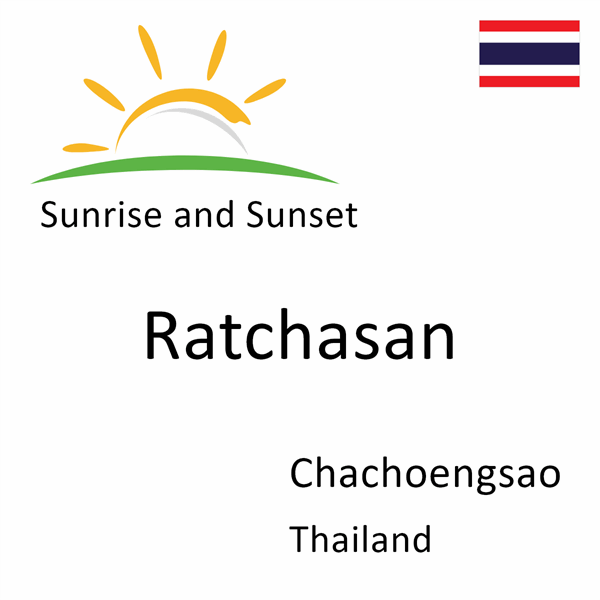 Sunrise and sunset times for Ratchasan, Chachoengsao, Thailand