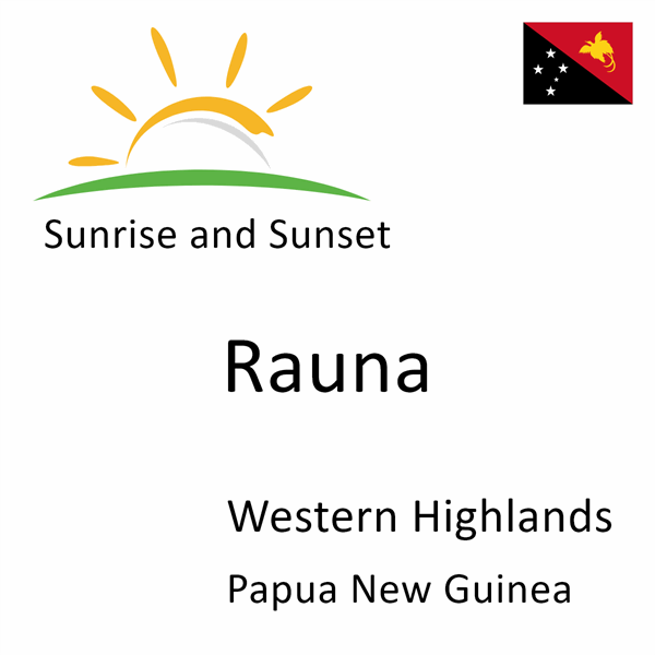 Sunrise and sunset times for Rauna, Western Highlands, Papua New Guinea
