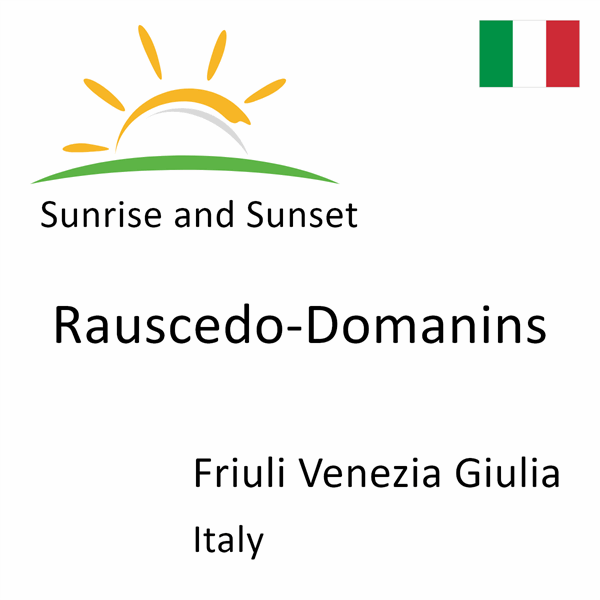 Sunrise and sunset times for Rauscedo-Domanins, Friuli Venezia Giulia, Italy