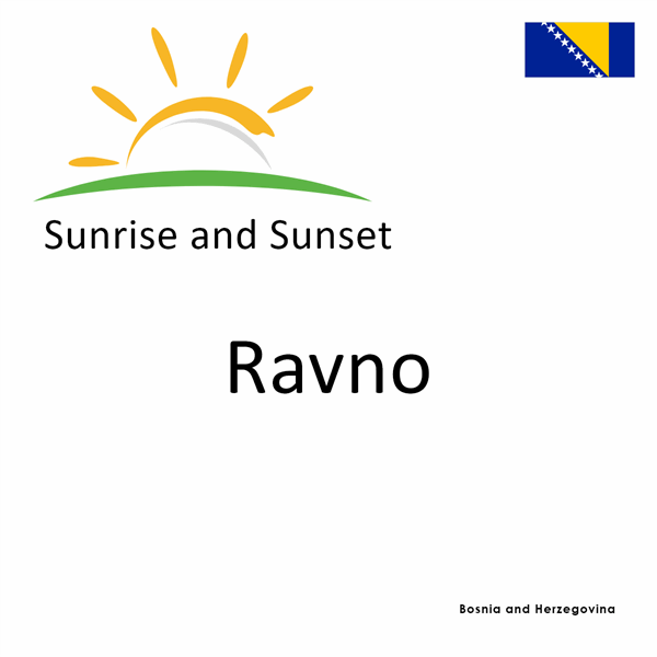 Sunrise and sunset times for Ravno, Bosnia and Herzegovina