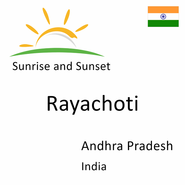 Sunrise and sunset times for Rayachoti, Andhra Pradesh, India