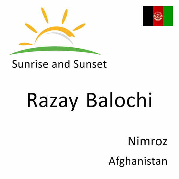 Sunrise and sunset times for Razay Balochi, Nimroz, Afghanistan