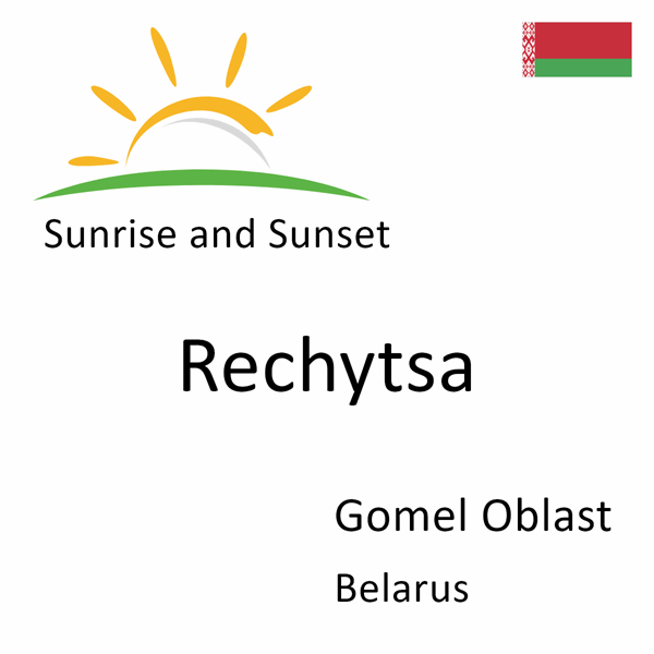 Sunrise and sunset times for Rechytsa, Gomel Oblast, Belarus