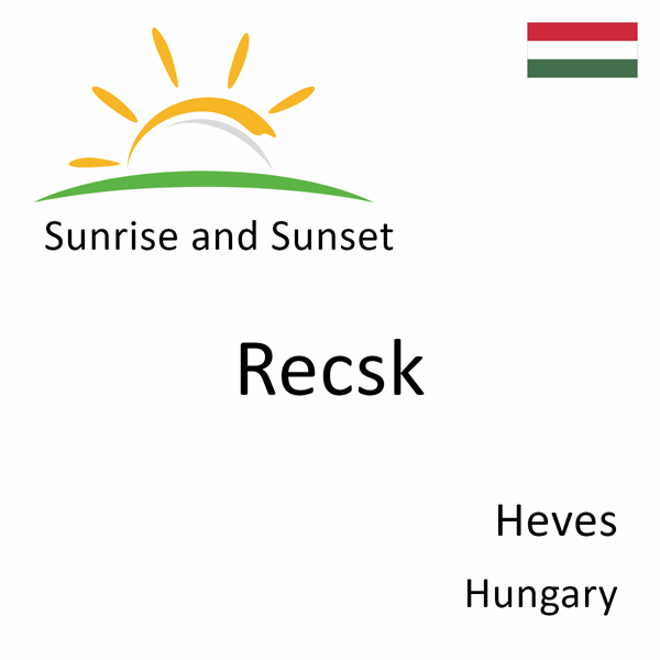 Sunrise and sunset times for Recsk, Heves, Hungary