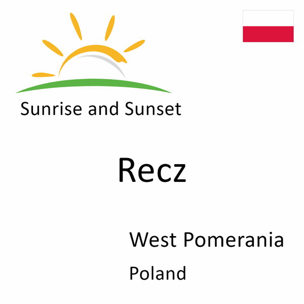 Sunrise and sunset times for Recz, West Pomerania, Poland