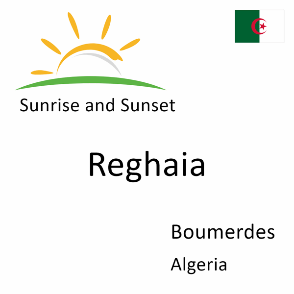 Sunrise and sunset times for Reghaia, Boumerdes, Algeria