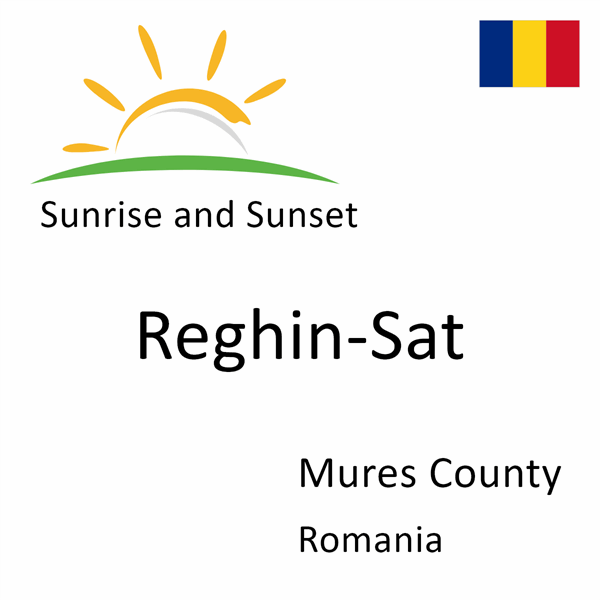 Sunrise and sunset times for Reghin-Sat, Mures County, Romania