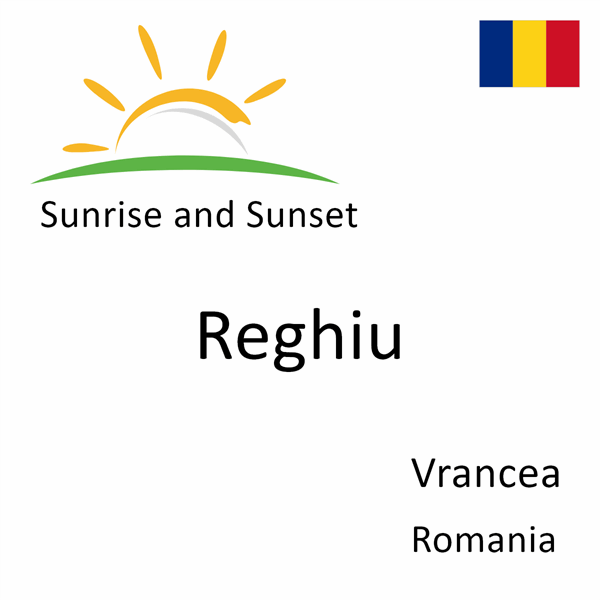 Sunrise and sunset times for Reghiu, Vrancea, Romania