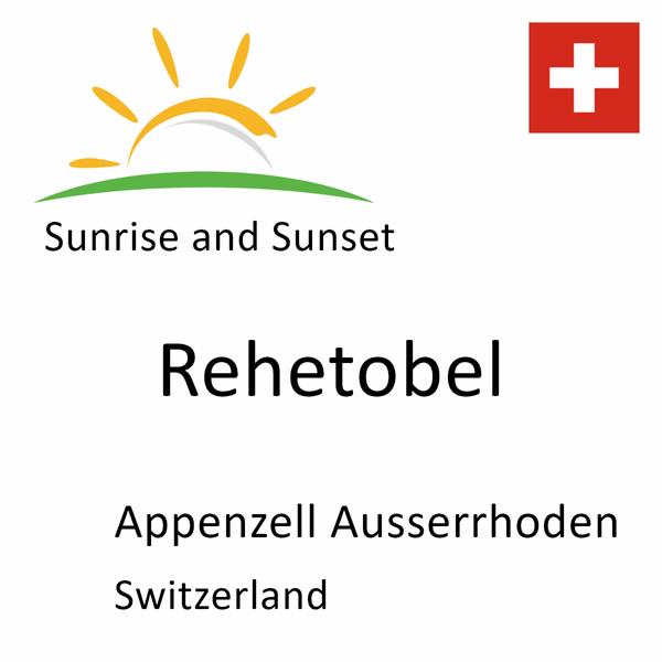 Sunrise and sunset times for Rehetobel, Appenzell Ausserrhoden, Switzerland