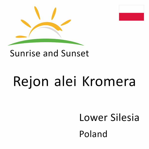 Sunrise and sunset times for Rejon alei Kromera, Lower Silesia, Poland