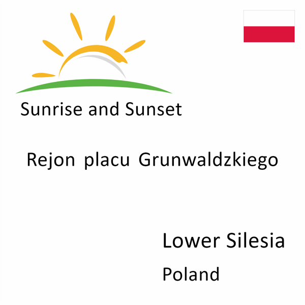 Sunrise and sunset times for Rejon placu Grunwaldzkiego, Lower Silesia, Poland