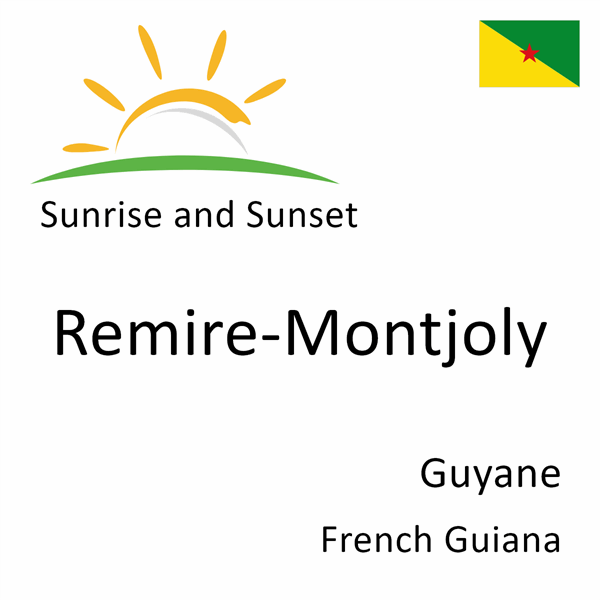 Sunrise and sunset times for Remire-Montjoly, Guyane, French Guiana