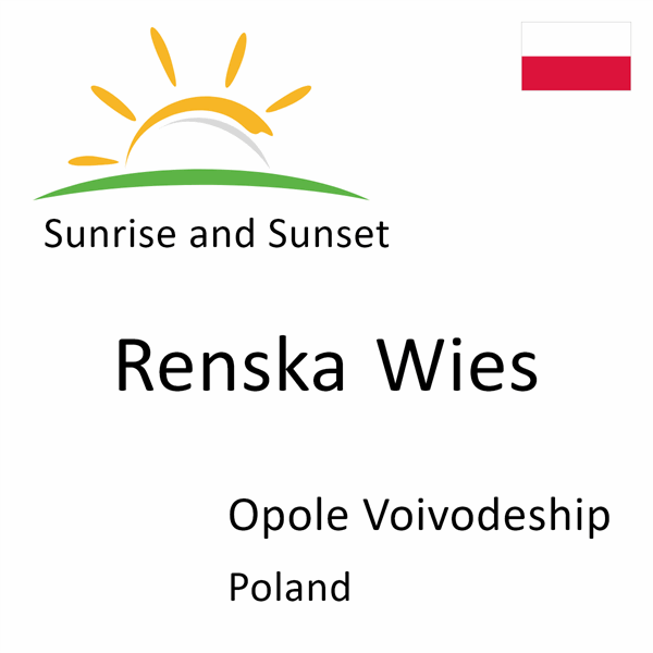 Sunrise and sunset times for Renska Wies, Opole Voivodeship, Poland