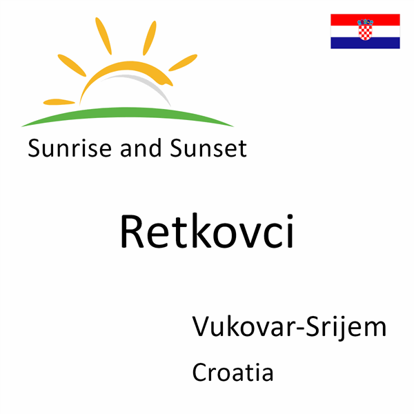 Sunrise and sunset times for Retkovci, Vukovar-Srijem, Croatia