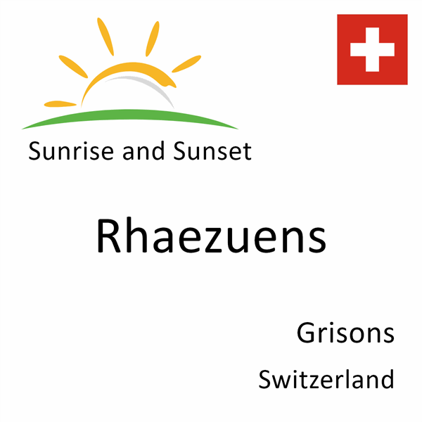 Sunrise and sunset times for Rhaezuens, Grisons, Switzerland
