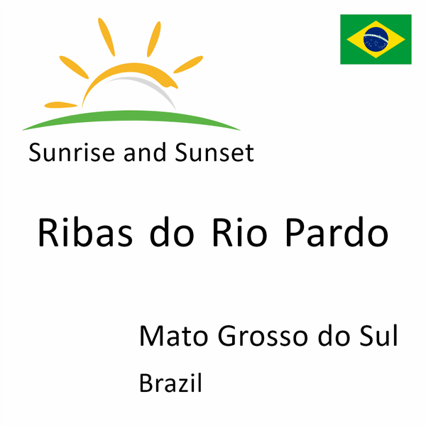 Sunrise and sunset times for Ribas do Rio Pardo, Mato Grosso do Sul, Brazil