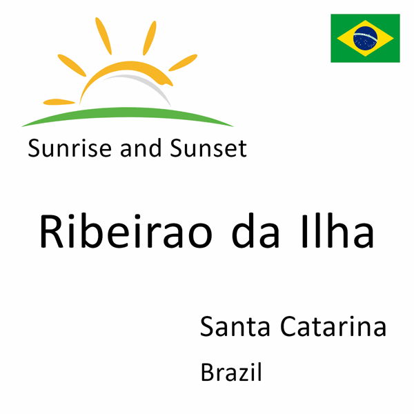 Sunrise and sunset times for Ribeirao da Ilha, Santa Catarina, Brazil