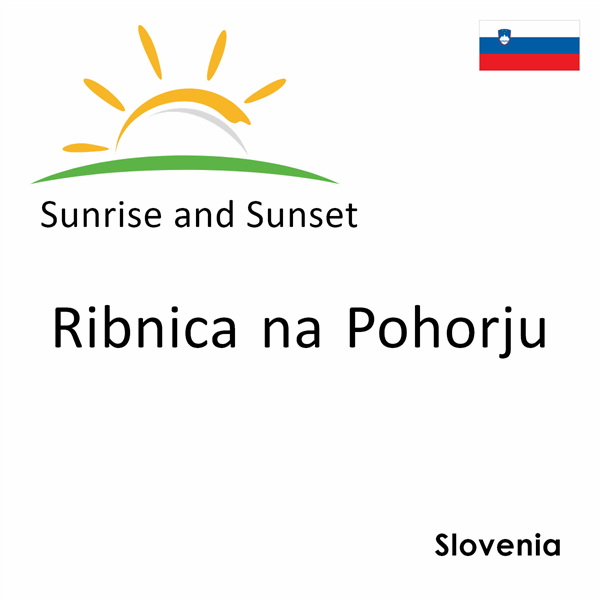 Sunrise and sunset times for Ribnica na Pohorju, Slovenia