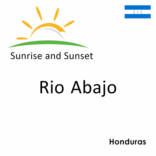 Sunrise and sunset times for Rio Abajo, Honduras