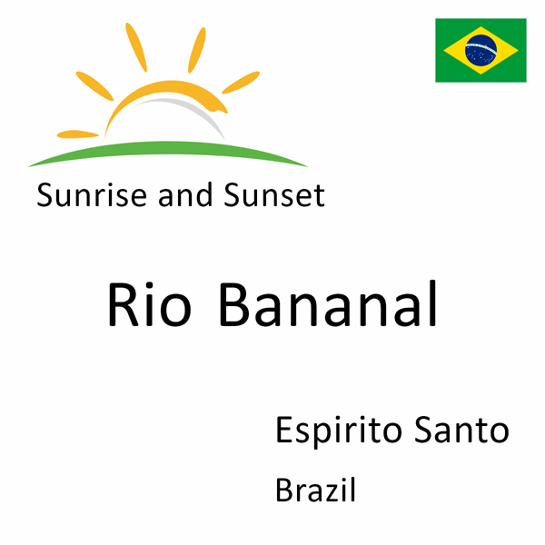 Sunrise and sunset times for Rio Bananal, Espirito Santo, Brazil