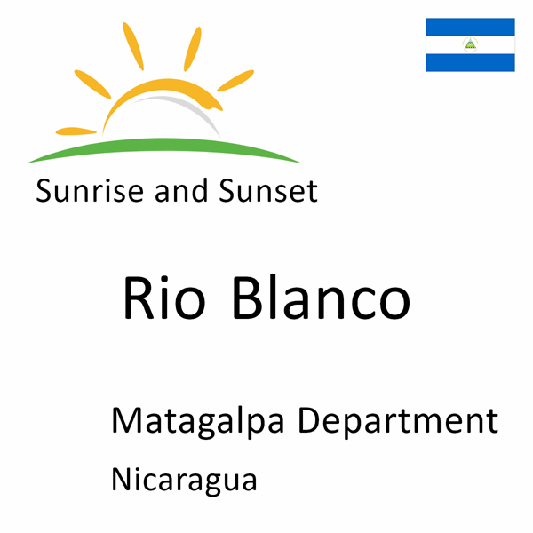 Sunrise and sunset times for Rio Blanco, Matagalpa Department, Nicaragua