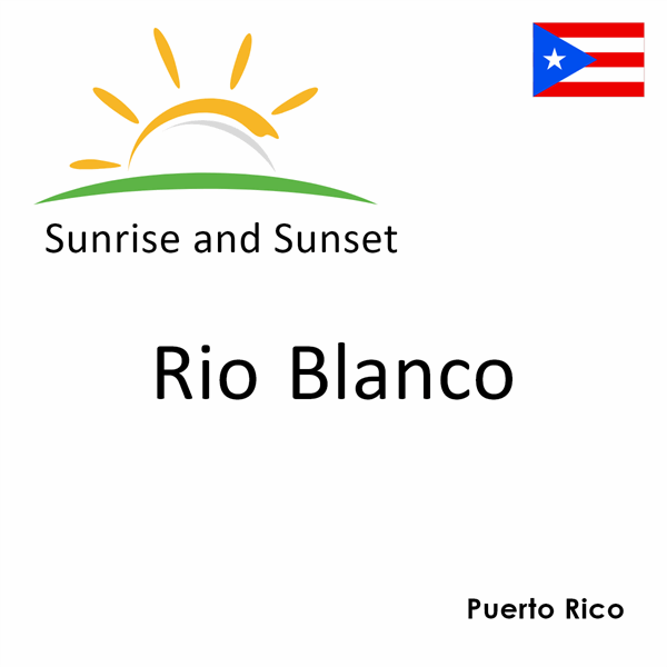 Sunrise and sunset times for Rio Blanco, Puerto Rico