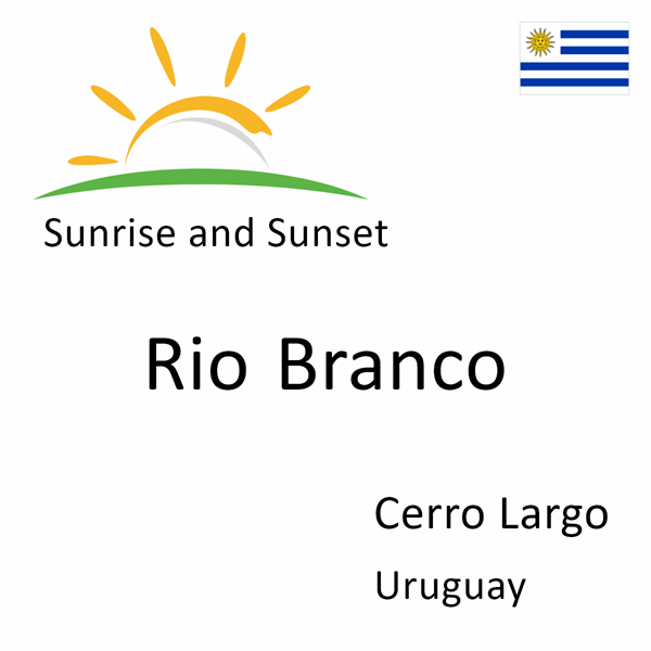Sunrise and sunset times for Rio Branco, Cerro Largo, Uruguay