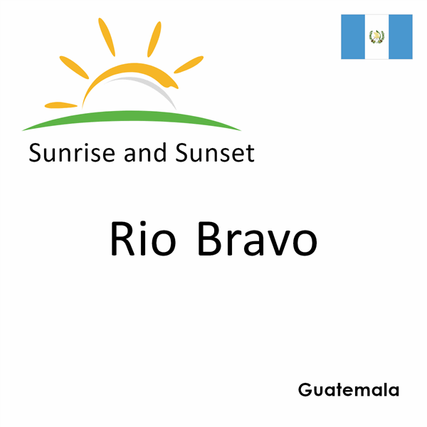 Sunrise and sunset times for Rio Bravo, Guatemala