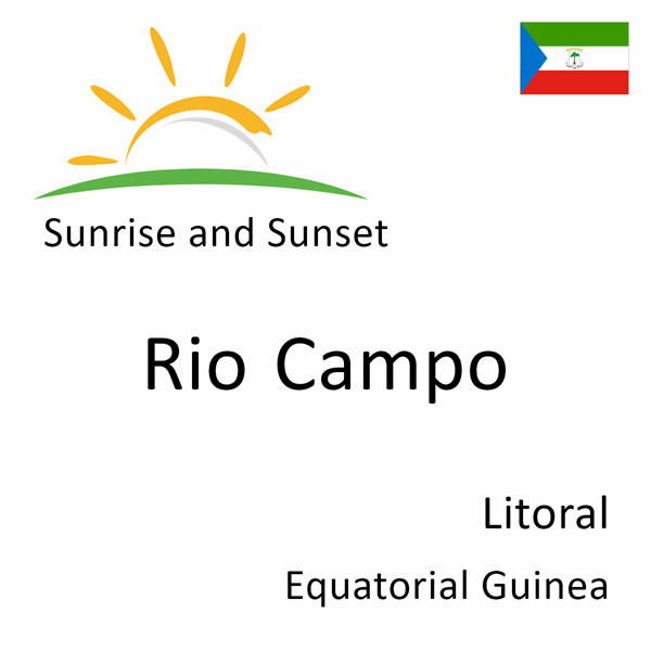 Sunrise and sunset times for Rio Campo, Litoral, Equatorial Guinea