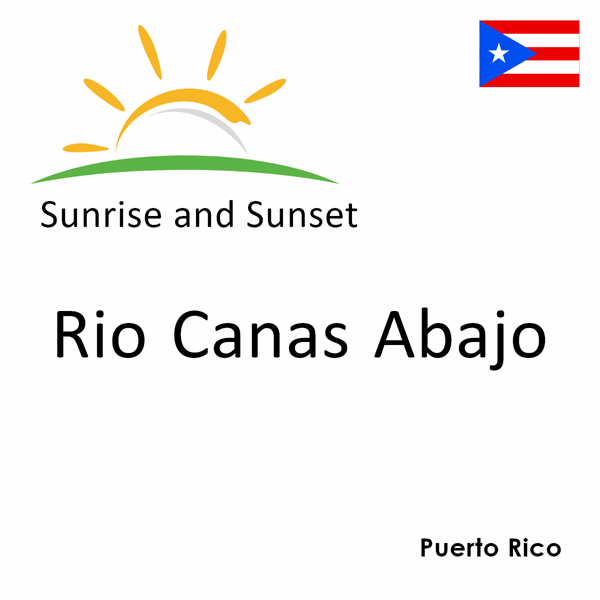 Sunrise and sunset times for Rio Canas Abajo, Puerto Rico