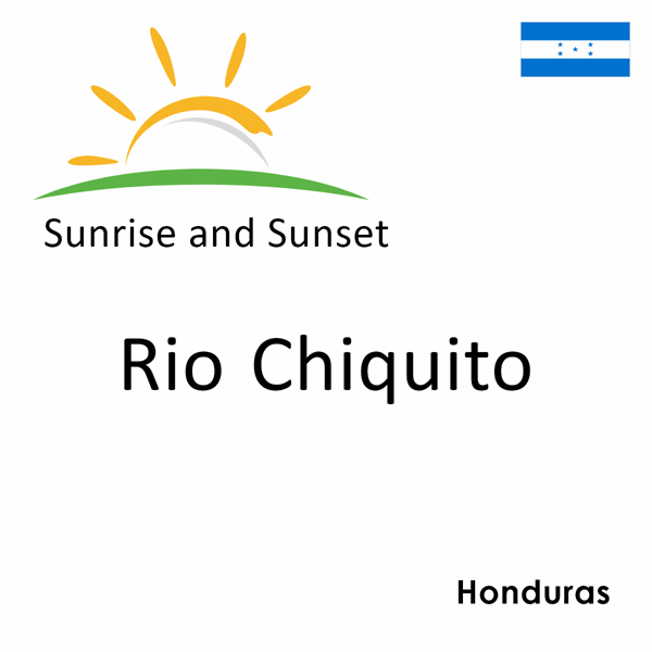 Sunrise and sunset times for Rio Chiquito, Honduras