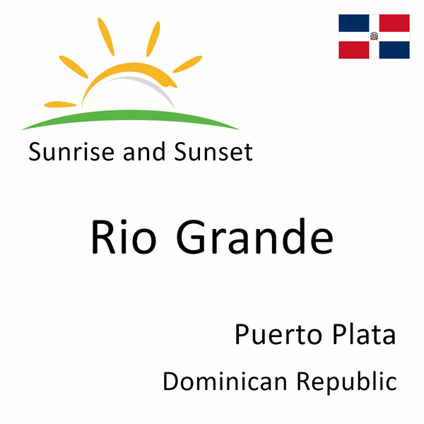Sunrise and sunset times for Rio Grande, Puerto Plata, Dominican Republic