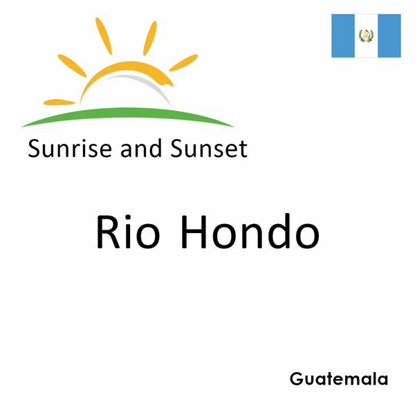 Sunrise and sunset times for Rio Hondo, Guatemala