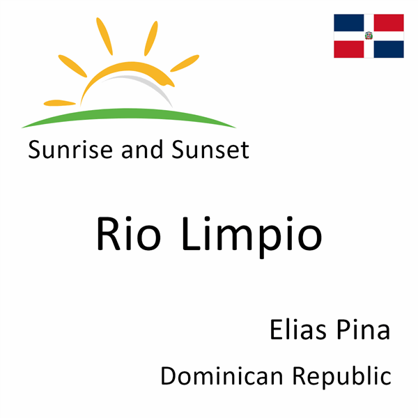 Sunrise and sunset times for Rio Limpio, Elias Pina, Dominican Republic