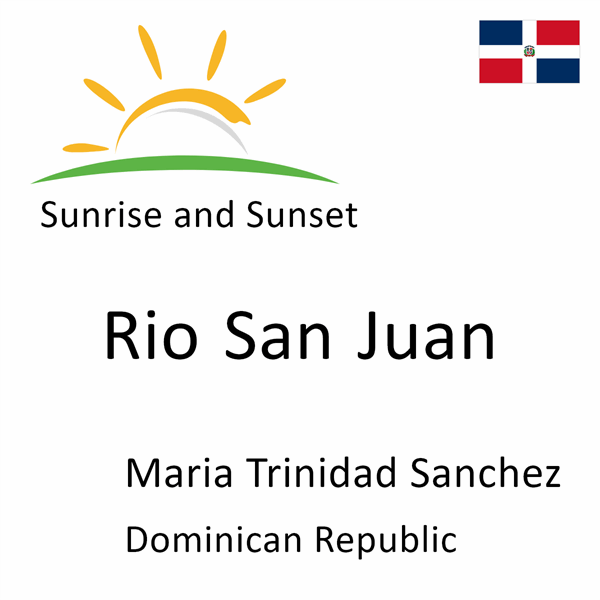 Sunrise and sunset times for Rio San Juan, Maria Trinidad Sanchez, Dominican Republic