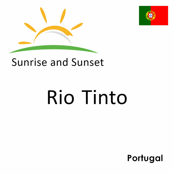 Sunrise and sunset times for Rio Tinto, Portugal
