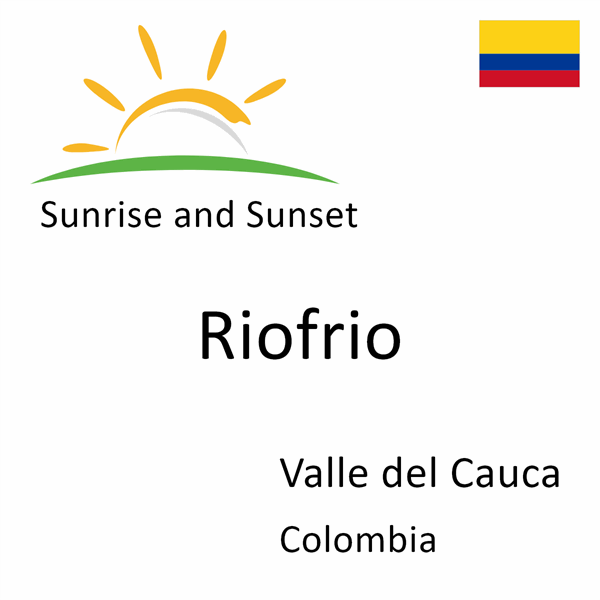 Sunrise and sunset times for Riofrio, Valle del Cauca, Colombia
