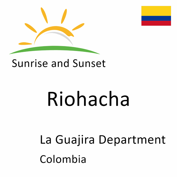 Sunrise and sunset times for Riohacha, La Guajira Department, Colombia