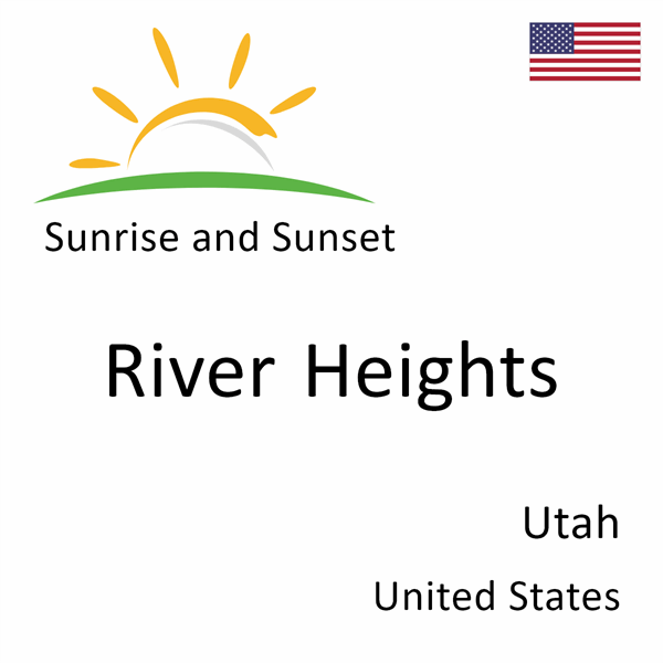 Sunrise and sunset times for River Heights, Utah, United States