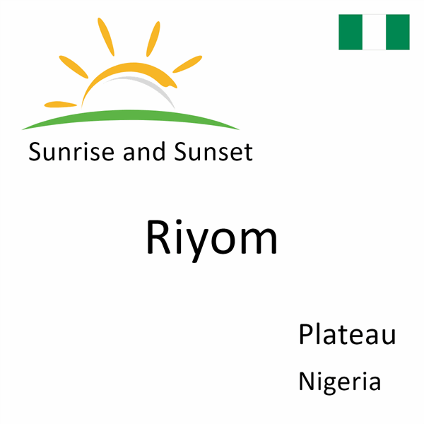 Sunrise and sunset times for Riyom, Plateau, Nigeria