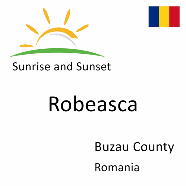 Sunrise and sunset times for Robeasca, Buzau County, Romania