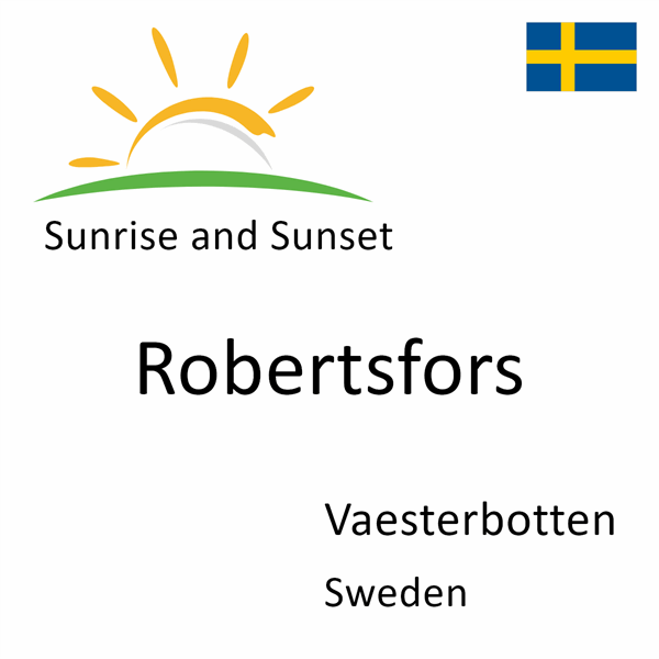 Sunrise and sunset times for Robertsfors, Vaesterbotten, Sweden