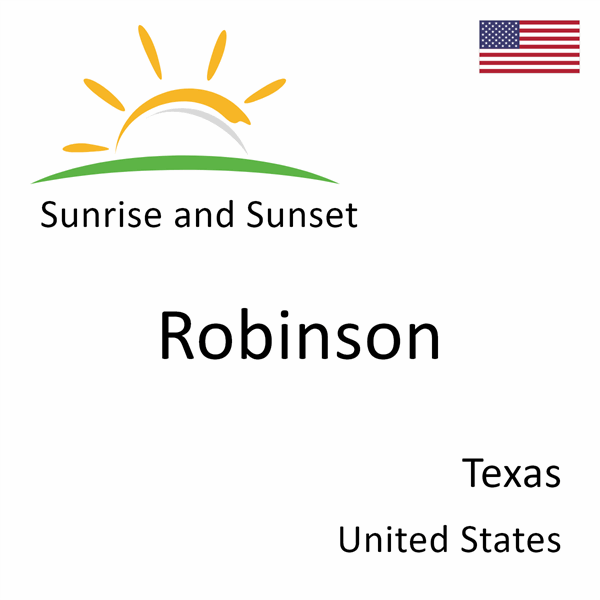 Sunrise and sunset times for Robinson, Texas, United States