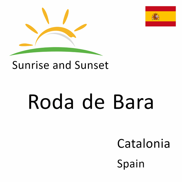 Sunrise and sunset times for Roda de Bara, Catalonia, Spain