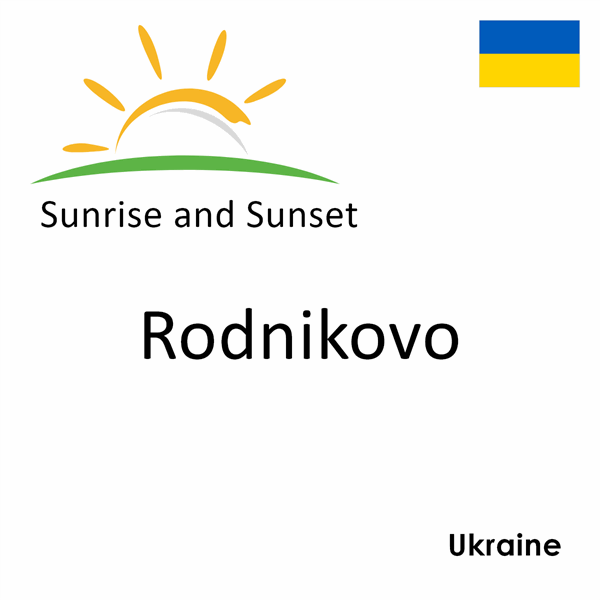 Sunrise and sunset times for Rodnikovo, Ukraine