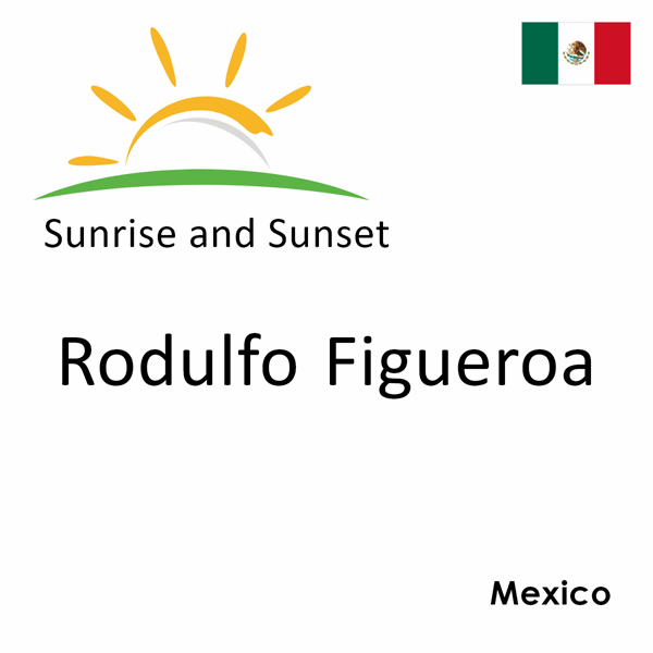 Sunrise and sunset times for Rodulfo Figueroa, Mexico