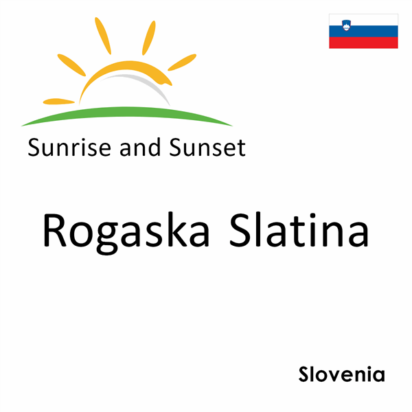 Sunrise and sunset times for Rogaska Slatina, Slovenia